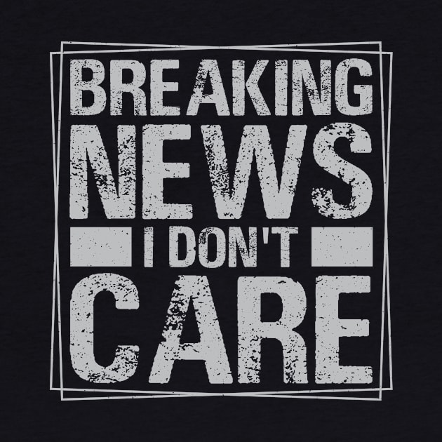 Breaking News I Don't Care by darafenara